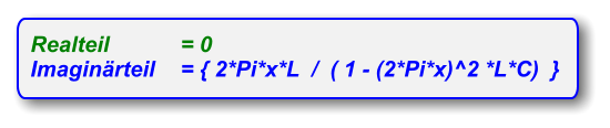 Realteil 	= 0          Imaginärteil	= { 2*Pi*x*L  /  ( 1 - (2*Pi*x)^2 *L*C)  }