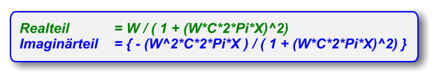 Realteil 	= W / ( 1 + (W*C*2*Pi*X)^2)          Imaginärteil	= { - (W^2*C*2*Pi*X ) / ( 1 + (W*C*2*Pi*X)^2) }