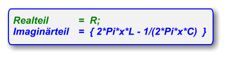 Realteil 	=  R;    Imaginärteil	=  { 2*Pi*x*L - 1/(2*Pi*x*C)  }