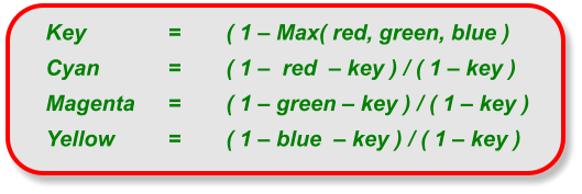 Key	= 	( 1 – Max( red, green, blue ) 	Cyan	= 	( 1 –  red  – key ) / ( 1 – key ) 	Magenta	= 	( 1 – green – key ) / ( 1 – key ) 	Yellow	= 	( 1 – blue  – key ) / ( 1 – key )
